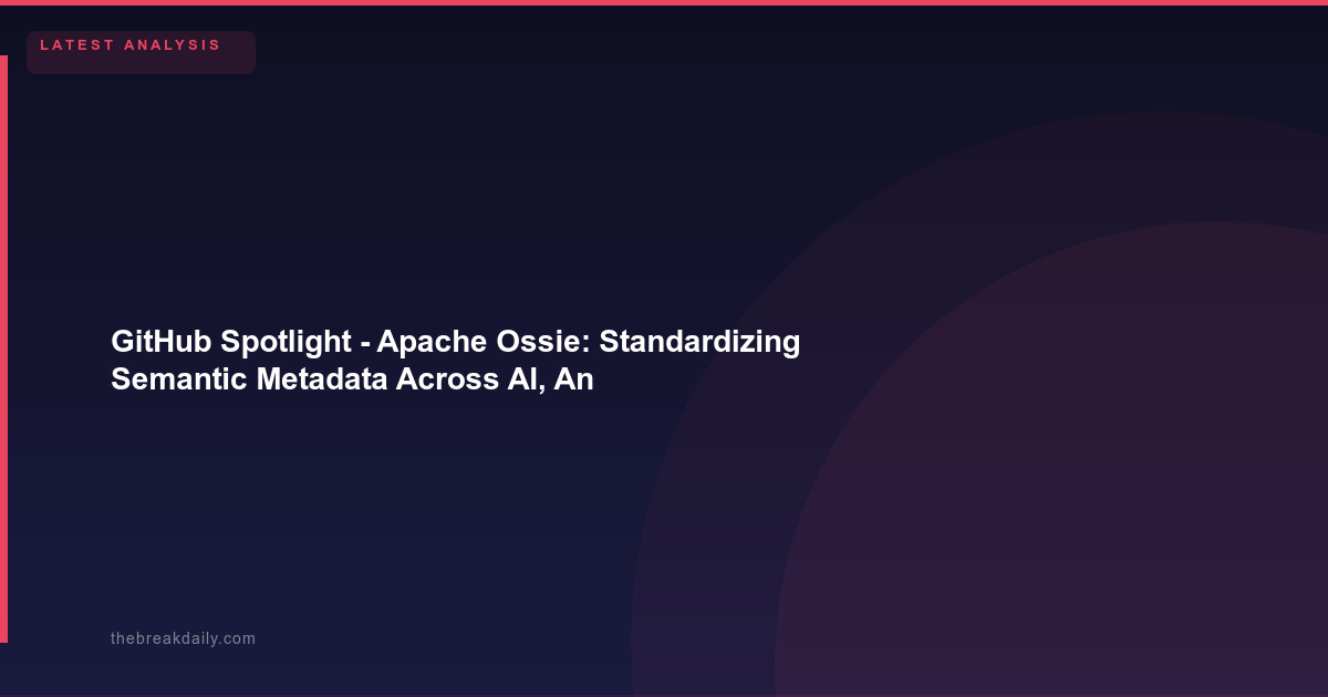 GitHub Spotlight  -  Apache Ossie: Standardizing Semantic Metadata Across AI, Analytics, and BI