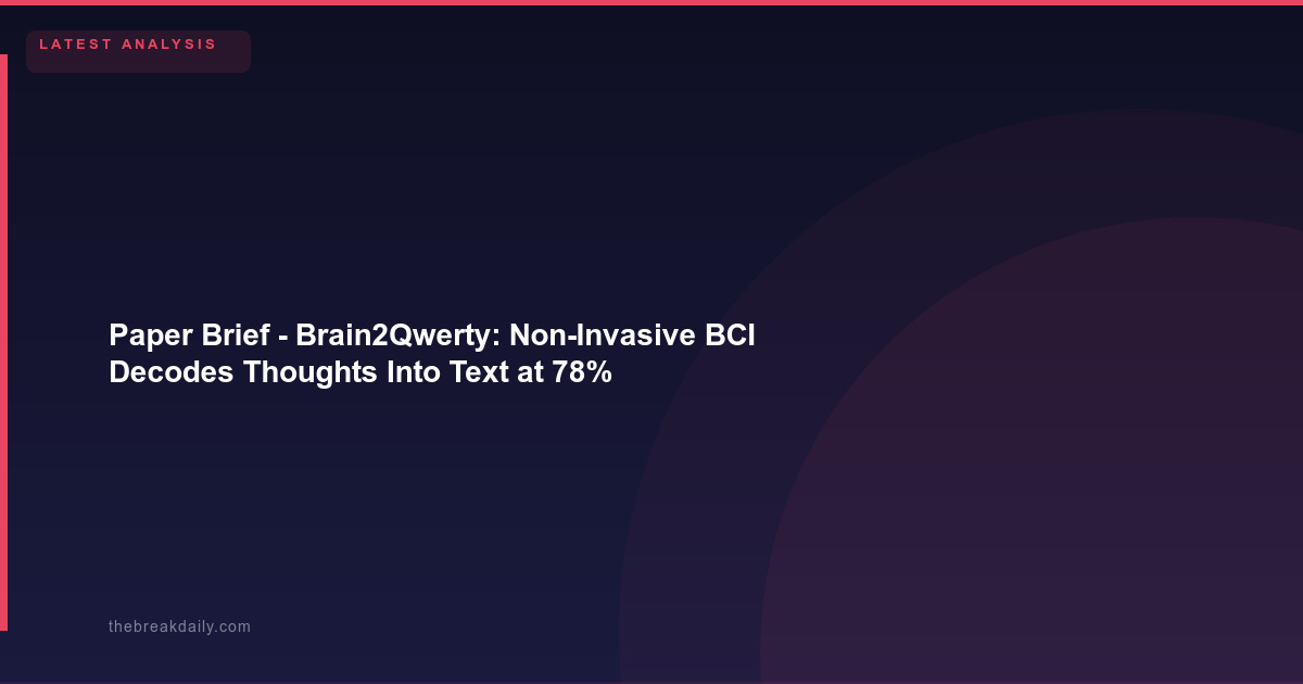 Paper Brief  -  Brain2Qwerty: Non-Invasive BCI Decodes Thoughts Into Text at 78% Accuracy