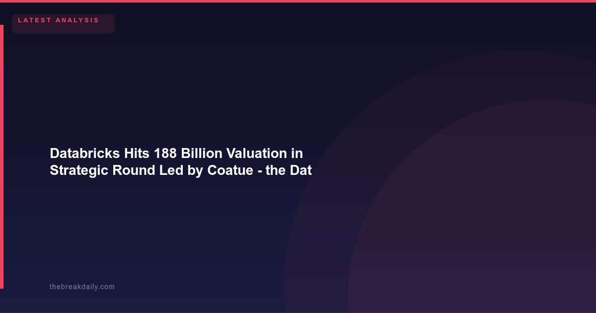 Databricks Hits 188 Billion Valuation in Strategic Round Led by Coatue - the Data AI Platform Era Is Priced In