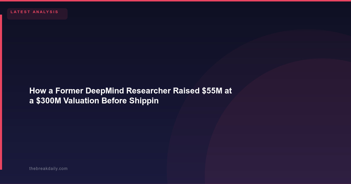 How a Former DeepMind Researcher Raised $55M at a $300M Valuation Before Shipping Product