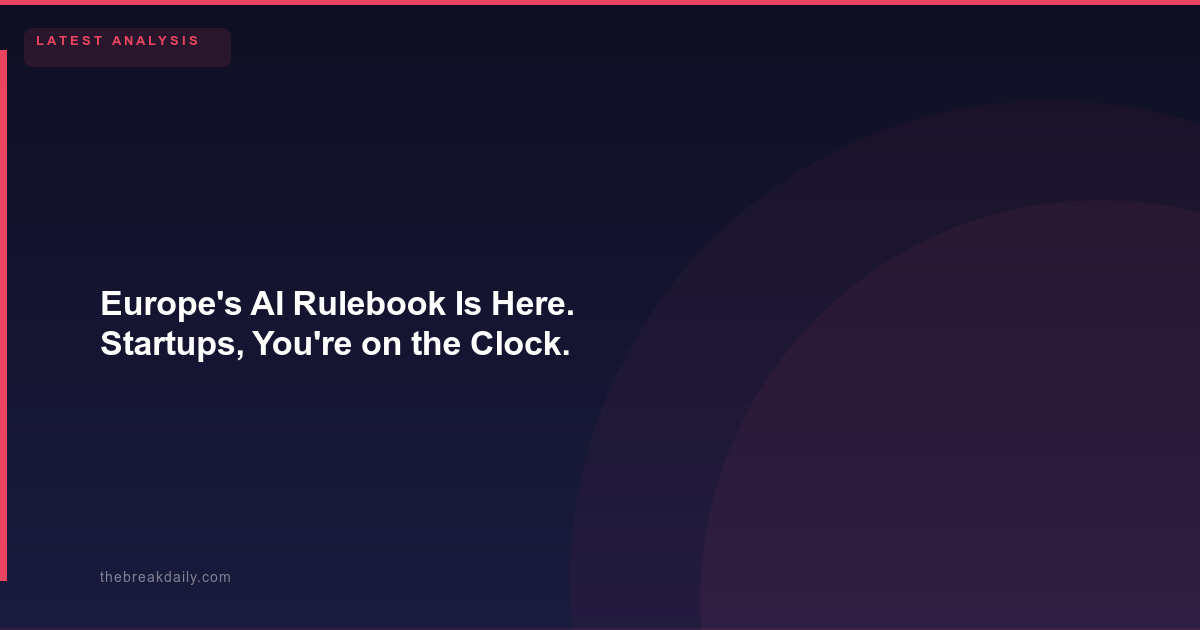 Europe's AI Rulebook Is Here. Startups, You're on the Clock.