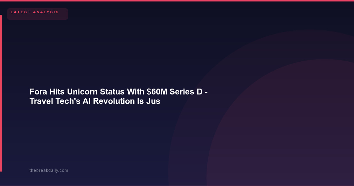 Fora Hits Unicorn Status With $60M Series D - Travel Tech's AI Revolution Is Just Getting Started