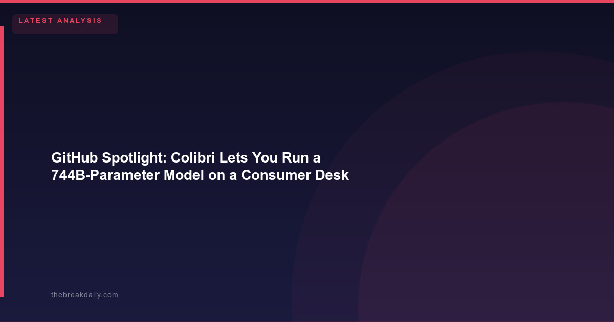 GitHub Spotlight: Colibri Lets You Run a 744B-Parameter Model on a Consumer Desktop