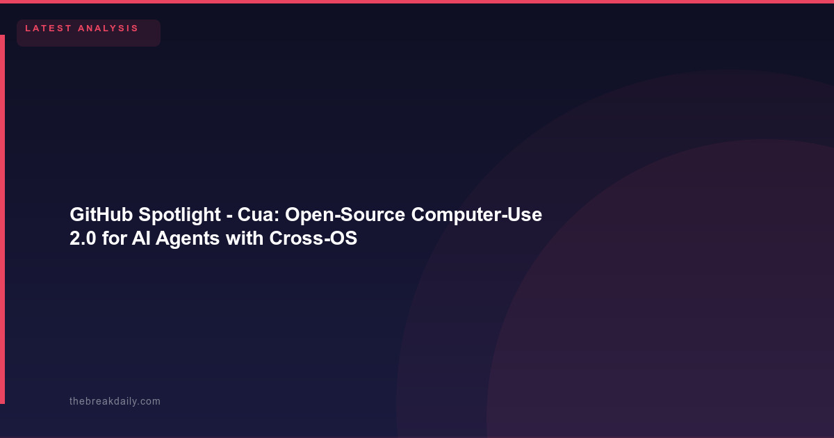 GitHub Spotlight - Cua: Open-Source Computer-Use 2.0 for AI Agents with Cross-OS Support