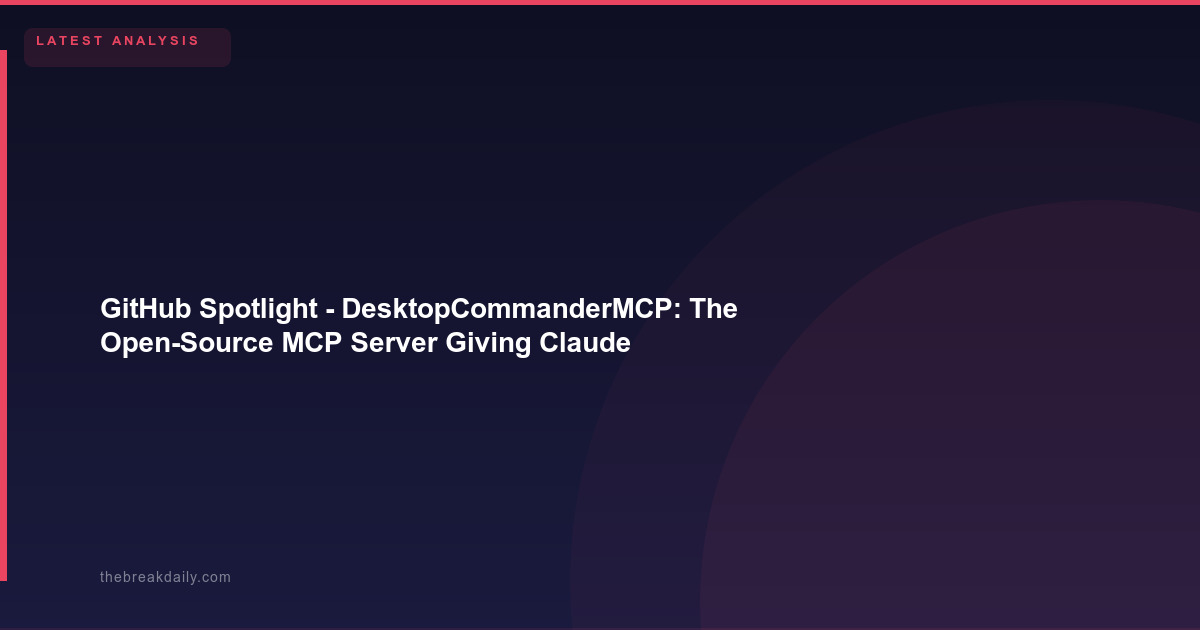 GitHub Spotlight - DesktopCommanderMCP: The Open-Source MCP Server Giving Claude Desktop Terminal Control, File Search, and Diff Editing Runs Past 8,500 Stars