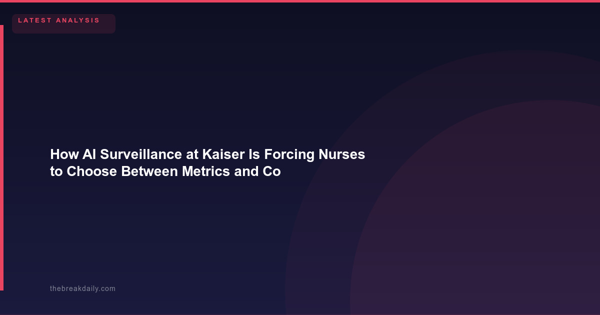 How AI Surveillance at Kaiser Is Forcing Nurses to Choose Between Metrics and Compassion
