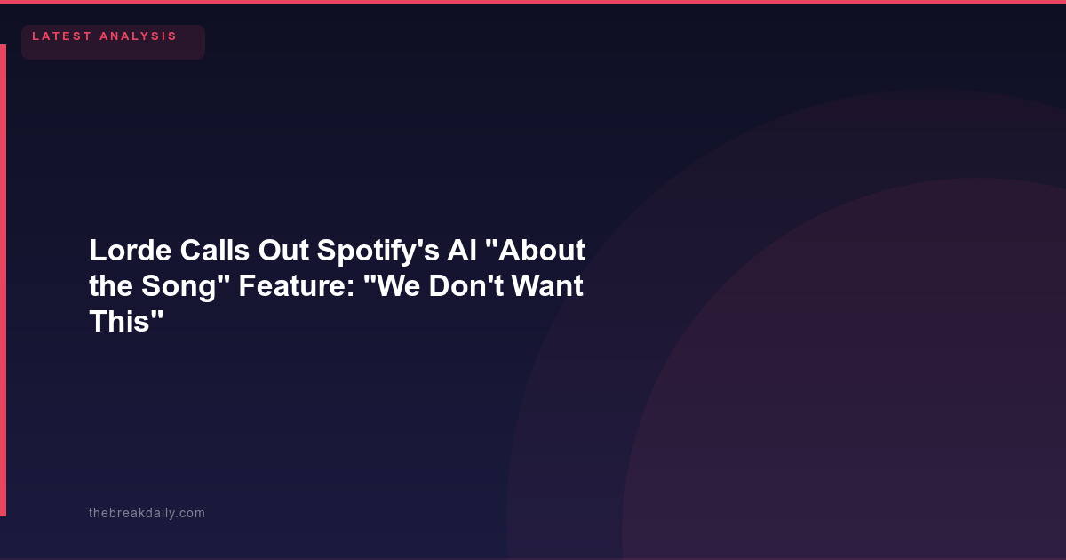 Lorde Calls Out Spotify's AI "About the Song" Feature: "We Don't Want This"