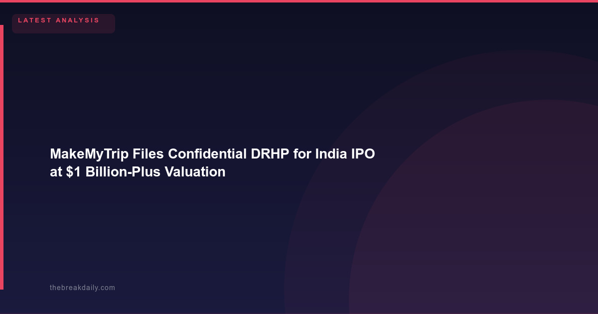 MakeMyTrip Files Confidential DRHP for India IPO at $1 Billion-Plus Valuation