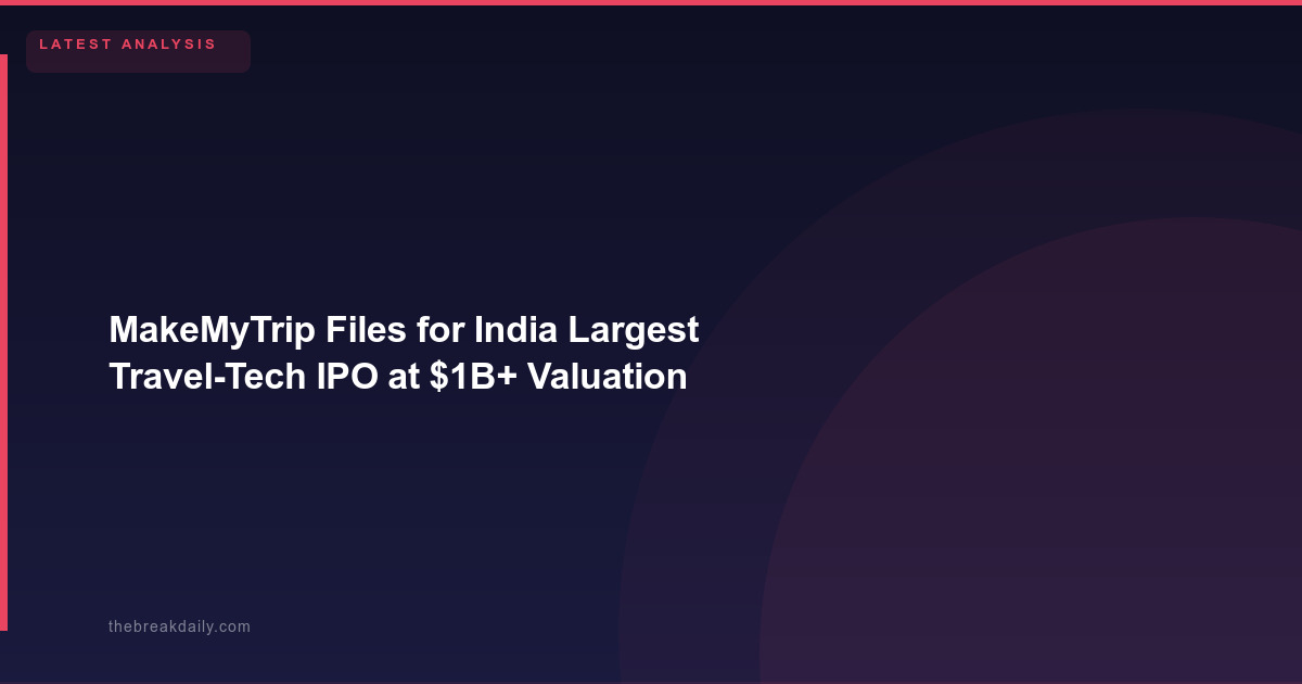 MakeMyTrip Files for India Largest Travel-Tech IPO at $1B+ Valuation