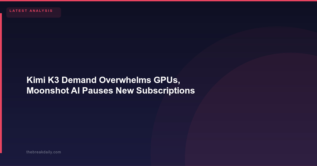 Kimi K3 Demand Overwhelms GPUs, Moonshot AI Pauses New Subscriptions