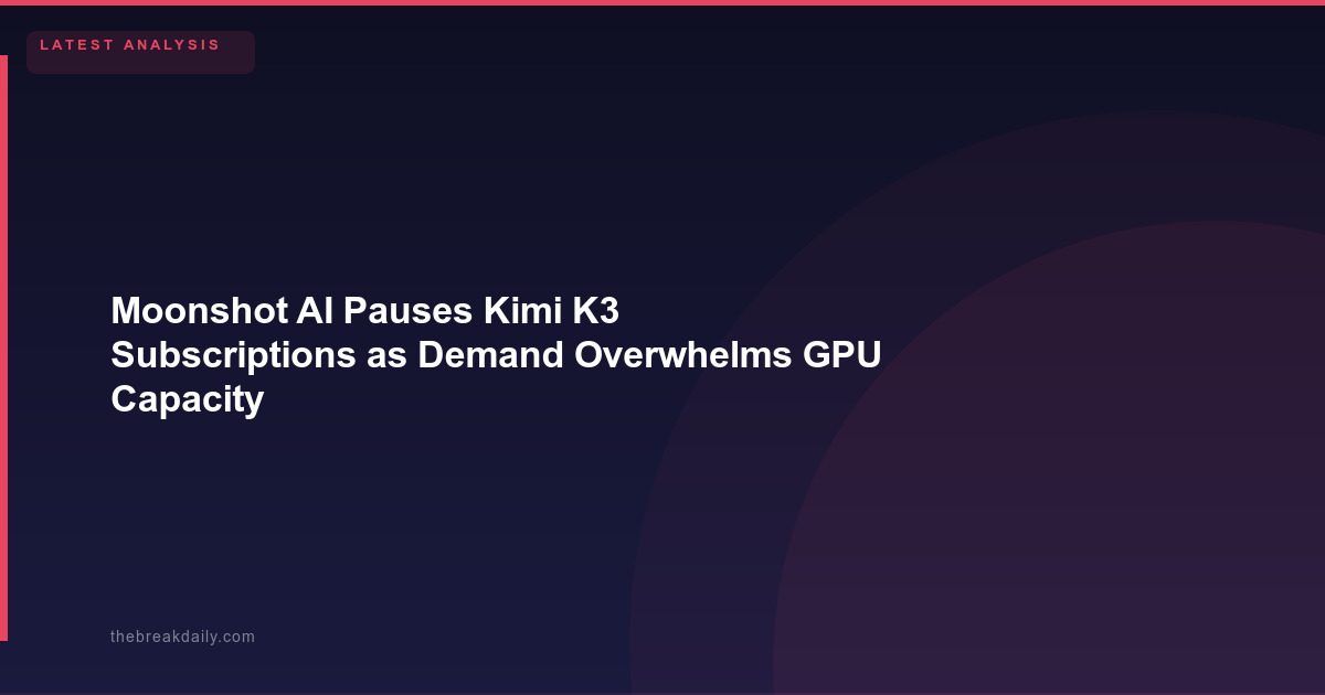 Moonshot AI Pauses Kimi K3 Subscriptions as Demand Overwhelms GPU Capacity