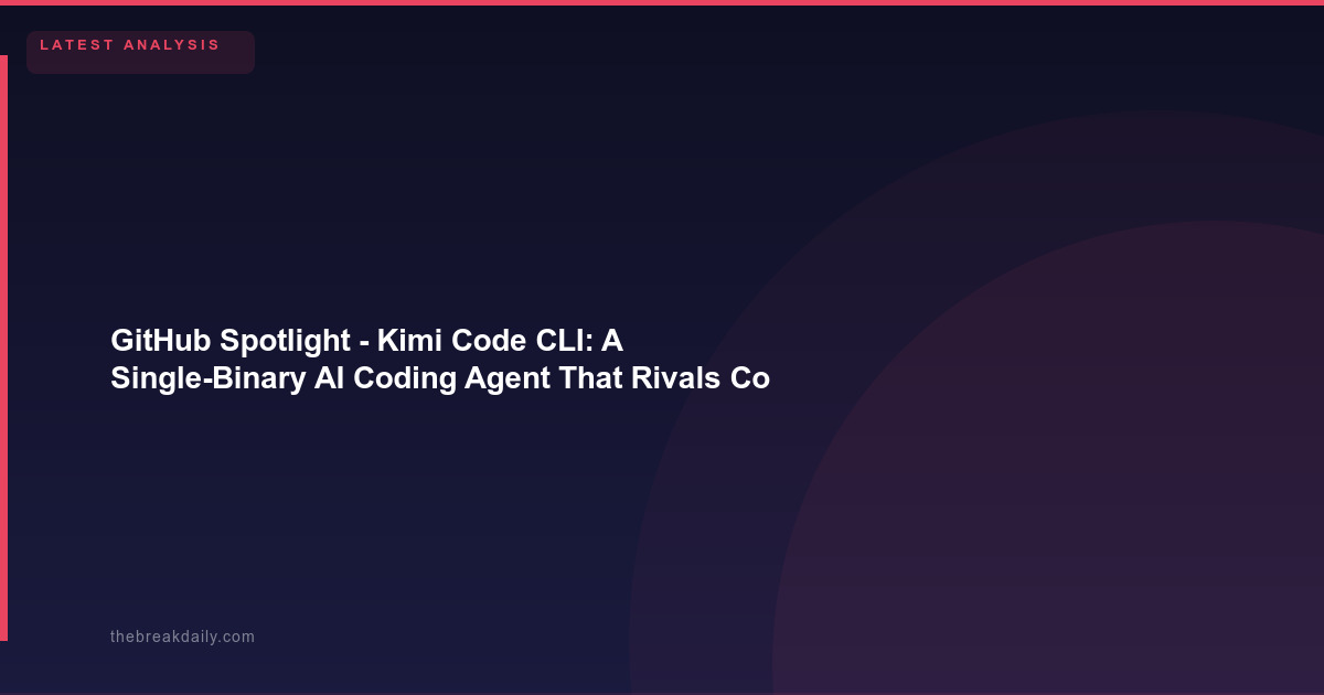 GitHub Spotlight - Kimi Code CLI: A Single-Binary AI Coding Agent That Rivals Copilot and Claude Code