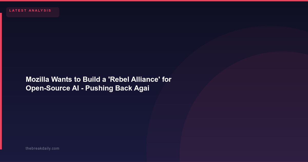 Mozilla Wants to Build a 'Rebel Alliance' for Open-Source AI - Pushing Back Against Big Tech Lock-In