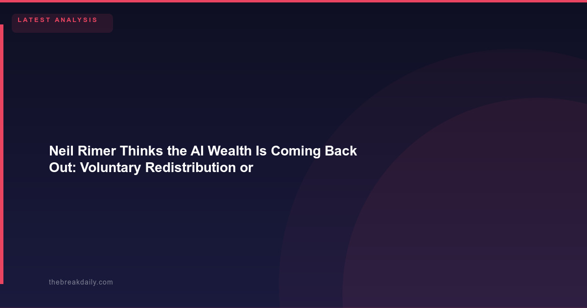 Neil Rimer Thinks the AI Wealth Is Coming Back Out: Voluntary Redistribution or Involuntary