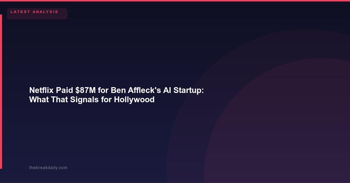 Netflix Paid $87M for Ben Affleck's AI Startup: What That Signals for Hollywood and You