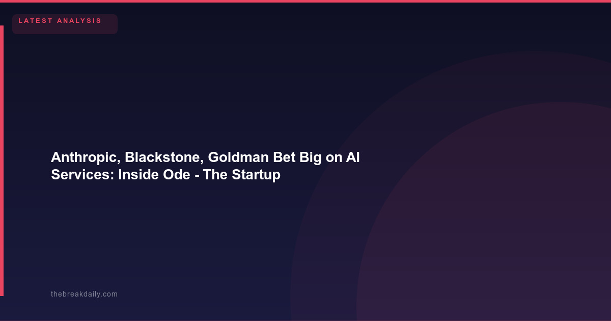 Anthropic, Blackstone, Goldman Bet Big on AI Services: Inside Ode  -  The Startup That Wants to Be Enterprise AI's Systems Integrator