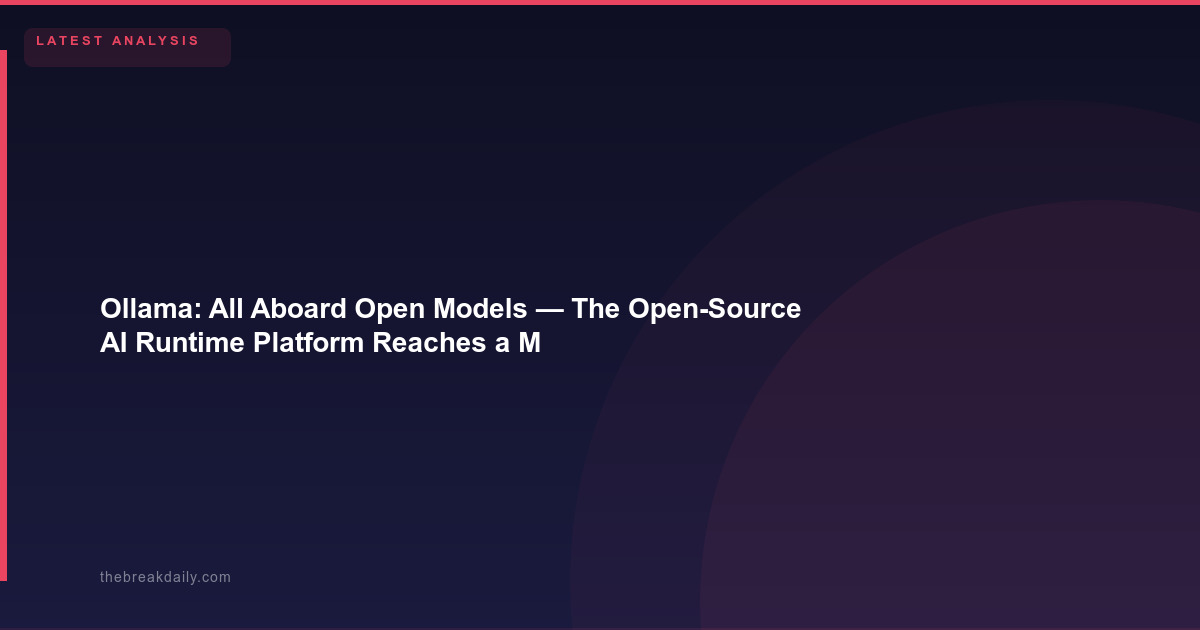 Ollama: All Aboard Open Models - The Open-Source AI Runtime Platform Reaches a Milestone