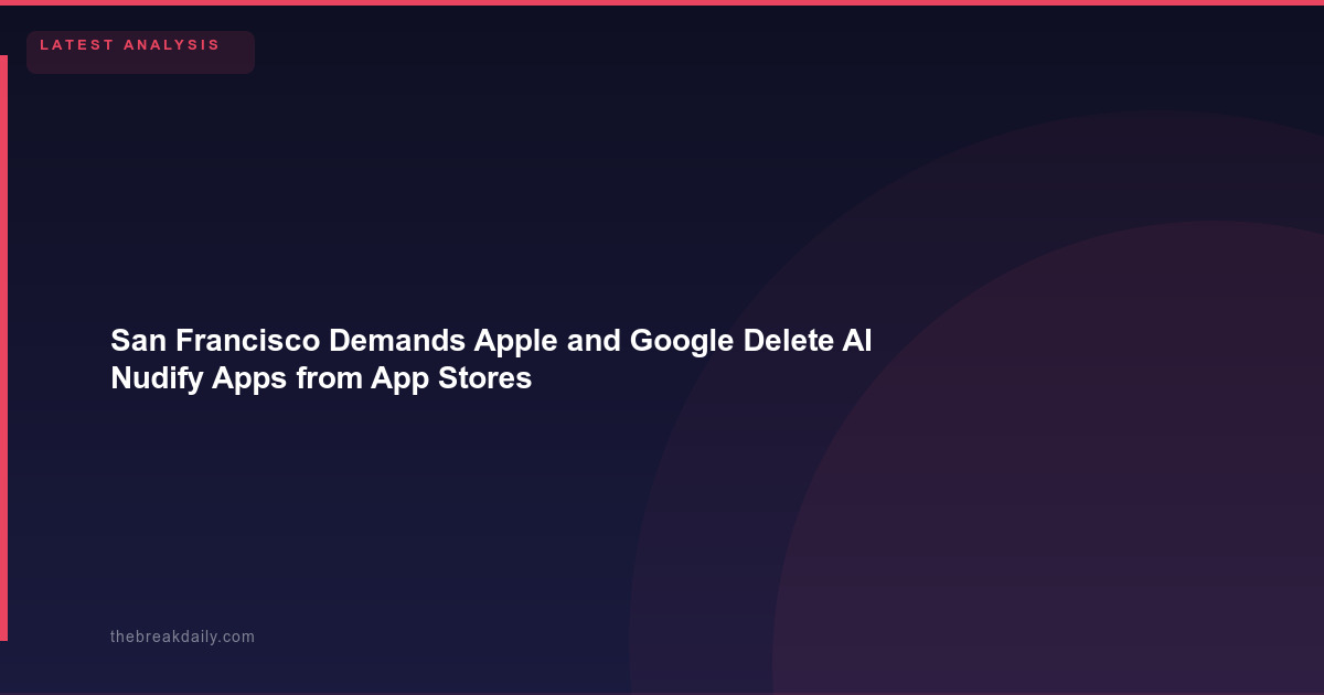 San Francisco Demands Apple and Google Delete AI Nudify Apps from App Stores