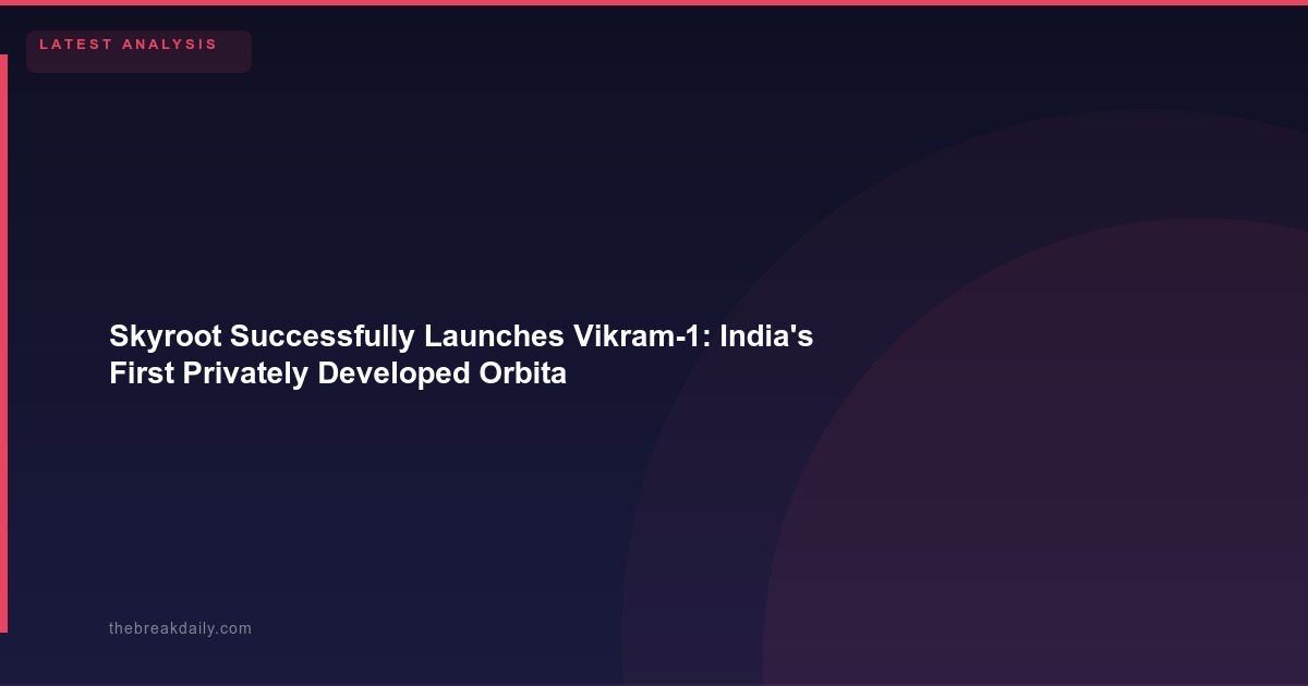 Skyroot Successfully Launches Vikram-1: India's First Privately Developed Orbital Rocket Reaches Space