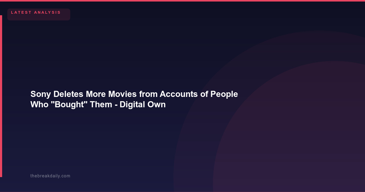 Sony Deletes More Movies from Accounts of People Who "Bought" Them - Digital Ownership Is a Lie
