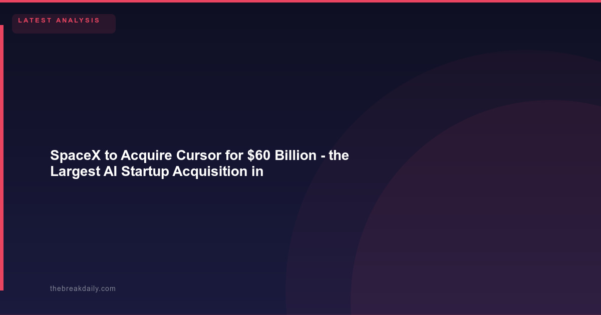SpaceX to Acquire Cursor for $60 Billion - the Largest AI Startup Acquisition in History
