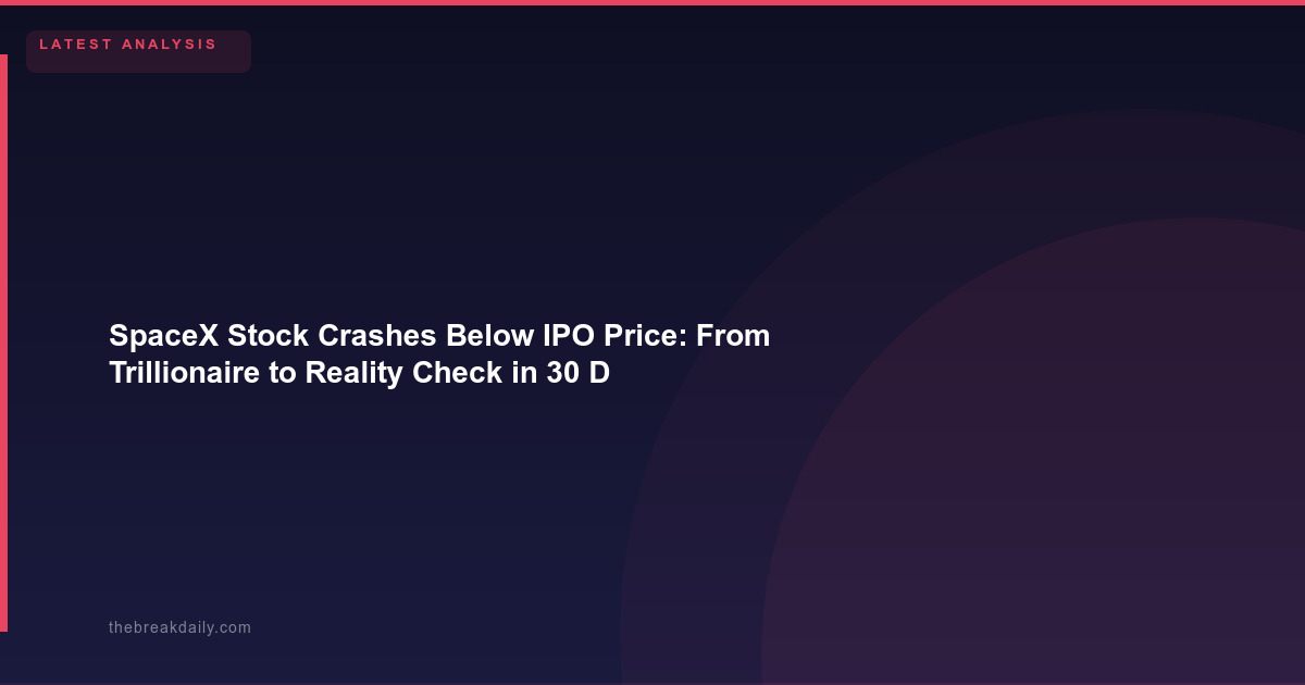 SpaceX Stock Crashes Below IPO Price: From Trillionaire to Reality Check in 30 Days