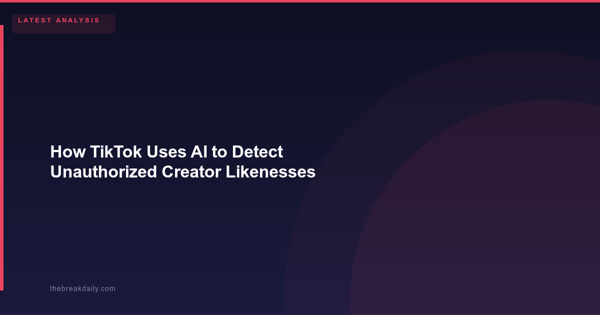 How TikTok Uses AI to Detect Unauthorized Creator Likenesses