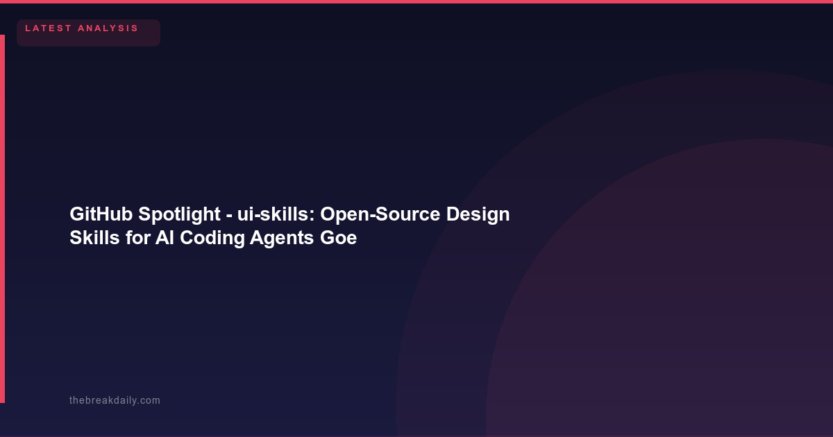 GitHub Spotlight - ui-skills: Open-Source Design Skills for AI Coding Agents Goes Viral With 4,880+ Stars