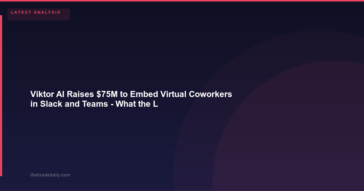 Viktor AI Raises $75M to Embed Virtual Coworkers in Slack and Teams - What the Largest Polish Series A Means for the AI Agent Category