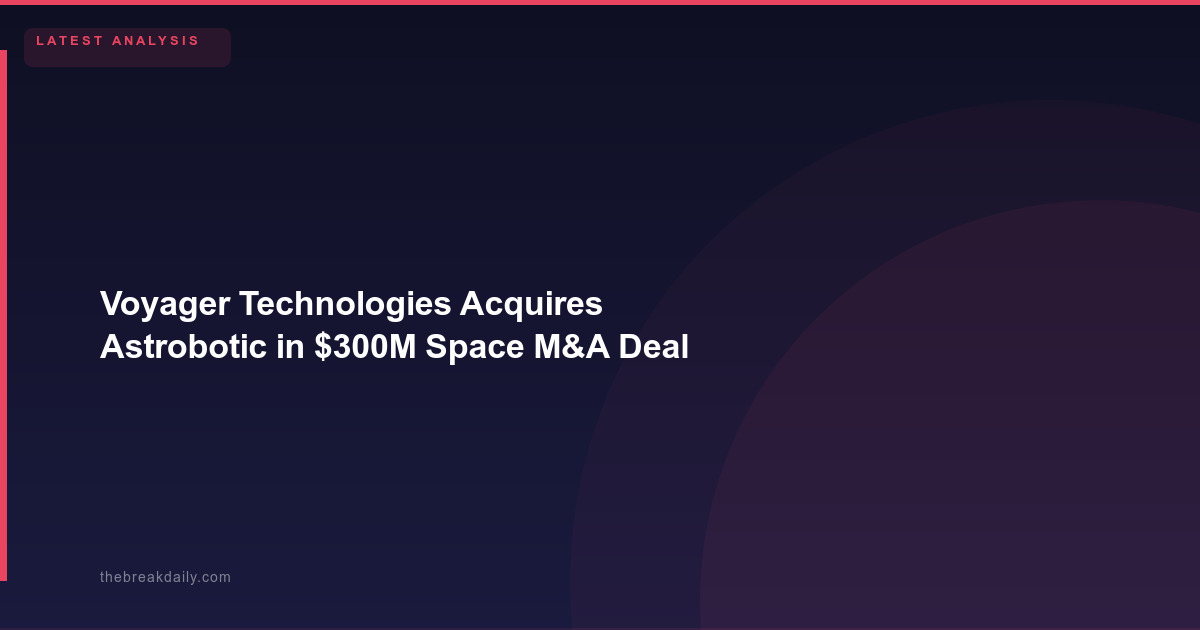 Voyager Technologies Acquires Astrobotic in $300M Space M&A Deal